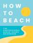 Tim Rayborn: How to Beach, Buch