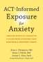 Brian Pilecki: ACT-Informed Exposure for Anxiety, Buch