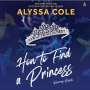 Alyssa Cole: How to Find a Princess Lib/E: Runaway Royals, CD