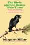 Margaret Millar: The Birds and the Beasts Were There: The Joys of Birdwatching and Wildlife Observation in California's Richest Habitat, Buch