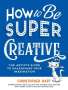 Christopher Hart: How to Be Super Creative, Buch