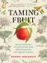 Bernd Brunner: Taming Fruit: How Orchards Have Transformed the Land, Offered Sanctuary, and Inspired Creativity, Buch