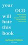 your will hate this book. OCD: a proven system to overcome obsessive-compulsive disorder. NATHAN PETERSON., Buch