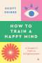 Scott Snibbe: A Skeptic's Path to Enlightenment: How Analytical Meditation Can Train a Happy Mind, Buch