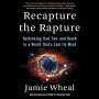 Jamie Wheal: Recapture the Rapture Lib/E: Rethinking God, Sex, and Death in a World That's Lost Its Mind, CD