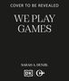 Text: "COVER TO BE REVEALED. WE PLAY GAMES. SARAH A. DENZIL". Unten zwei Verlagslogos. Hintergrund schwarz.