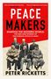 Oben: "PEACE MAKERS." Darunter: "BRITISH DIPLOMATS IN WWII: The Men and Women Who Shaped the Modern World." Unten: "PETER RICKETTS."