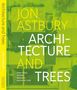 Jon Astbury, Architecture and Trees. How Trees Shaped Modern Architecture. Grüner Hintergrund mit Gebäudestruktur., Buch