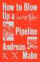 Andreas Malm: How to Blow Up a Pipeline, Buch