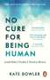 Kate Bowler: No Cure for Being Human, Buch