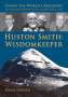 Dana Sawyer: Huston Smith: Wisdomkeeper: Living the World's Religions: The Authorized Biography of a 21st Century Spiritual Giant, Buch