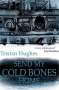 Tristan Hughes: Send My Cold Bones Home, Buch