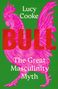 Text: "Lucy Cooke BULL The Great Masculinity Myth". Illustration: Pinker Hahn auf grünem Hintergrund., Buch