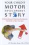 Jill Mays: Your Child's Motor Development Story: Understanding and Enhancing Development from Birth to Their First Sport, Buch