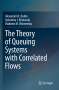 Alexander N. Dudin: The Theory of Queuing Systems with Correlated Flows, Buch