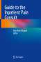 : Guide to the Inpatient Pain Consult, Buch