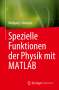 Wolfgang Schweizer: Spezielle Funktionender Physik mit MATLAB, Buch