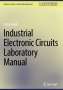 Farzin Asadi: Industrial Electronic Circuits Laboratory Manual, Buch