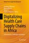"Digitalizing Health Care Supply Chains in Africa: Achievements, Challenges and Impact." Oben sind vier Herausgebernamen., Buch