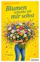 "Blanca Imboden: Blumen schenke ich mir selbst. Roman. Große Person hält riesigen Blumenstrauß auf gelbem Hintergrund.", Buch