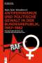 Vojin Sasa Vukadinovic: Antifeminismus und politische Gewalt in der Bundesrepublik, 1967-1982, Buch
