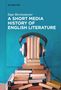 Ingo Berensmeyer: A Short Media History of English Literature, Buch