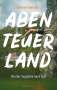 Christo Foerster: Abenteuerland - Von der Zugspitze nach Sylt, Buch