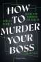 Rupert Holmes: How to murder your Boss - McMasters Handbuch zum Morden, Buch