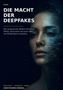„DIE MACHT DER DEEPFAKES“ oben links; eine Frau, teilweise digital verzerrt. Unten: Kategorien und Autorname., Buch