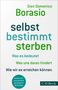 Text: "selbst bestimmt sterben", "Gian Domenico Borasio", "Was es bedeutet", "Was uns daran hindert", "Wie wir es erreichen können"., Buch