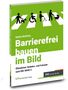 Text: "Barrierefrei bauen im Bild". Illustration: Personenüberweg mit Symbolen für Menschen mit Behinderungen. Buchcover., Buch