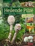 "Heilende Pilze. Beschreibung - Inhaltsstoffe - Wirkung. weltweit." Verschiedene Pilze auf natürlichem Hintergrund., Buch
