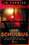"JO FURNISS", "THRILLER", "DER SCHULBUS", "Was würdest du tun, um dein Kind zu retten?" sind zu sehen. Ein Busfenster in rot-orange Tönen., Buch