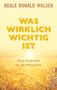 Neale Donald Walsch: Was wirklich wichtig ist, Buch, Buch