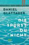 "DANIEL GLATTAUER, DIE SPÜRST DU NICHT, ROMAN, KLEINE REIHE HANSER." Illustration: Schwimmbecken mit Füßen am Rand., Buch