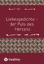"Liebesgedichte - der Puls des Herzens" steht in einer Zierleiste. Unten ist ein tredition-Logo., Buch