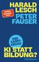 HARALD LESCH, PETER FAUSER, EINE KAMPFANSAGE: KI STATT BILDUNG?; rote Plakette: SPIEGEL Bestseller-Autor. Blau-gelbes Design., Buch