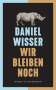 Daniel Wisser: Wir bleiben noch, Buch