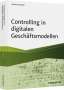 Reinhard Bleiber: Controlling in digitalen Geschäftsmodellen, Buch