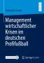 Konstantin Druker: Management wirtschaftlicher Krisen im deutschen Profifußball, Buch
