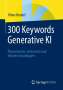 Oliver Bendel: 300 Keywords Generative KI, Buch