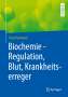 Freya Harmjanz: Biochemie - Regulation, Blut, Krankheitserreger, Buch