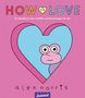 Text: "HOW TO LOVE: A Guide to Feelings & Relationships for Everyone. Alex Norris". Illustration: Ein Gesicht in einem Herz., Buch