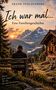 "Ich war mal... Eine Familiengeschichte. Spuren eines Lebens. Für die, die nach uns kommen." Ein Mann auf einer Bank vor Bergkulisse., Buch
