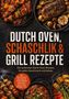 "Dutch Oven, Schaschlik & Grill Rezepte" steht groß in der Mitte. Drumherum appetitlich angerichtete Grillgerichte., Buch