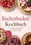 Text: "Kuchenbacken Kochbuch. Die leckersten und gelingsicheren Kuchen Rezepte für jeden Geschmack und Anlass." Vier dekorierte Kuchen., Buch