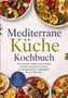"Mediterrane Küche Kochbuch" in großen Buchstaben. Verschiedene Schalen mit mediterranen Gerichten, frisch und bunt., Buch