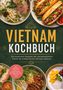 "Vietnam Kochbuch. Die leckersten Rezepte der vietnamesischen Küche. Inkl. Frühstück, Bánh Mì, Desserts uvm."  
Oberhalb: Schalen mit vietnamesischen Gerichten., Buch