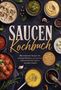 „SAUCEN Kochbuch. Die leckersten Rezepte... zu jedem Gericht.“ Teller mit verschiedenen Saucen, Gewürzen und Kräutern., Buch