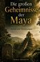 Text: "Die großen Geheimnisse der Maya", "Fakten und Vermutungen", "Robert Abendroth". Eine Maya-Pyramide im Dschungel., Buch